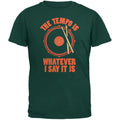 The Tempo Is Whatever I Say It Is Forest Green Adult T-Shirt