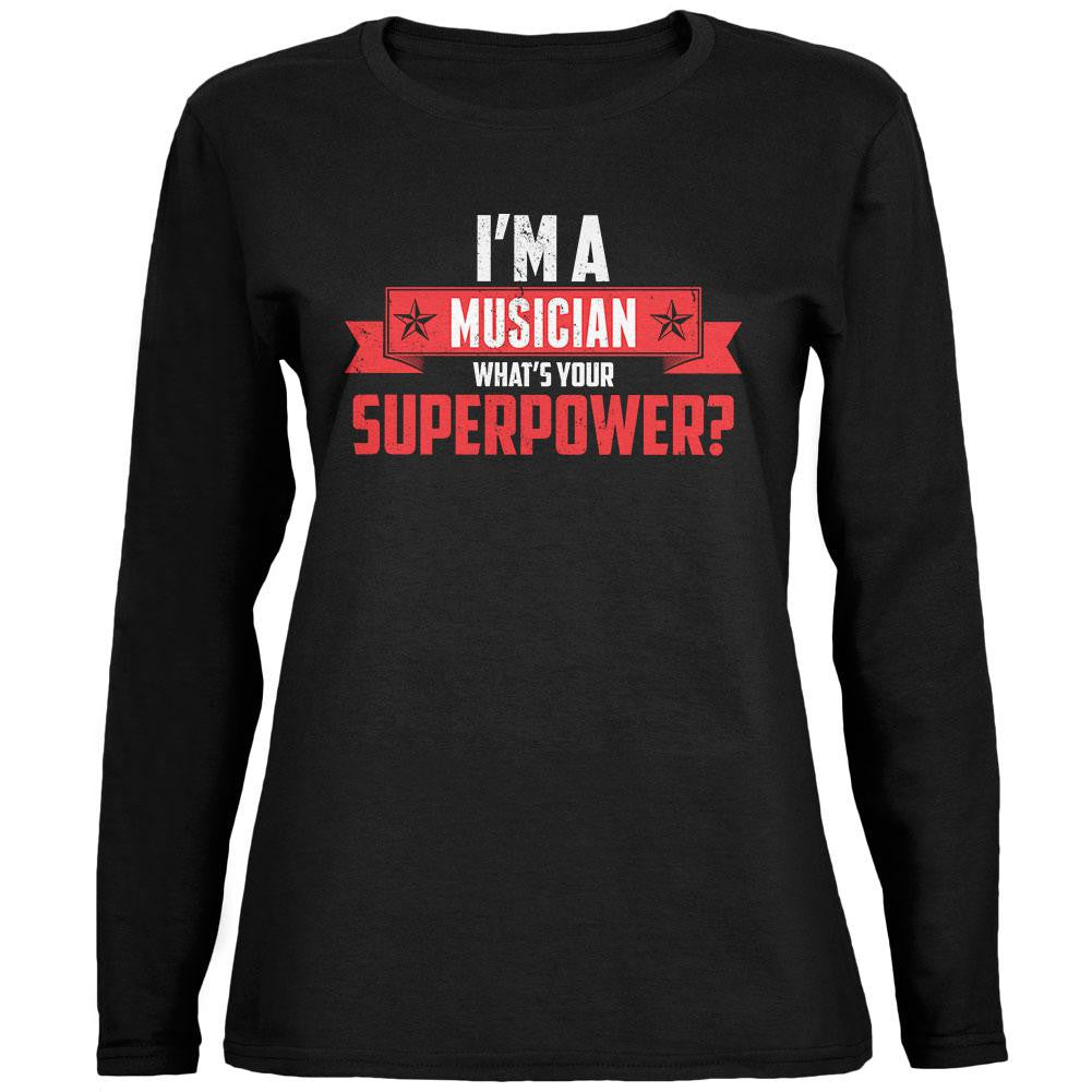 I'm A Musician What's Your Superpower Black Womens Long Sleeve T-Shirt
